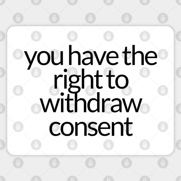 YOU HAVE THE RIGHT TO WITHDRAW CONSENT Sticker by TheMidnightBruja